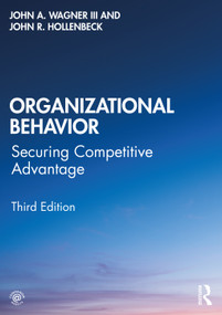 Organizational Behavior (Securing Competitive Advantage) by John A. Wagner III, John R Hollenbeck, 9780367444167
