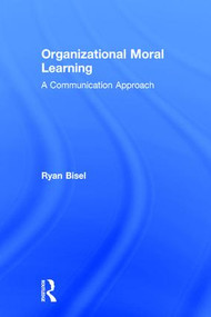 Organizational Moral Learning (A Communication Approach) by Ryan Bisel, 9781138119543
