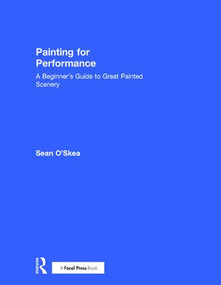 Painting for Performance (A Beginner's Guide to Great Painted Scenery) by Sean O'Skea, 9781138951174