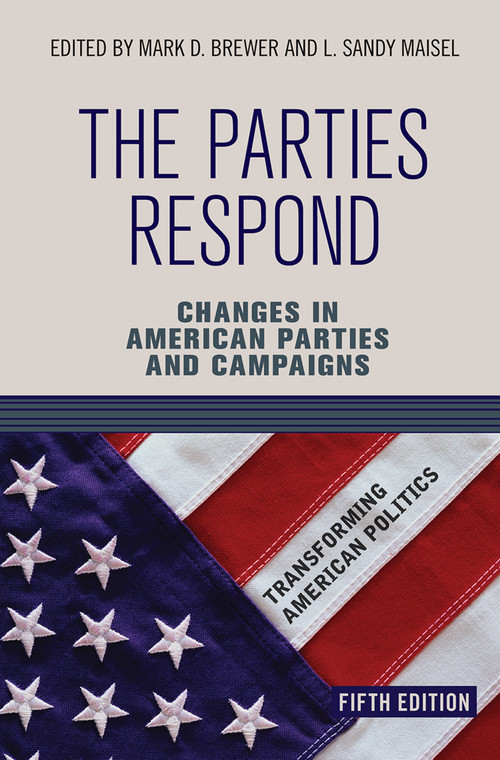 The Parties Respond (Changes in American Parties and Campaigns) by Mark D. Brewer, L Sandy Maisel, 9780367097523