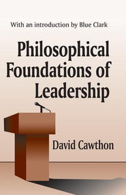 Philosophical Foundations of Leadership by David Cawthorn, 9780765801258