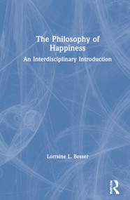 The Philosophy of Happiness (An Interdisciplinary Introduction) by Lorraine L. Besser, 9781138240445