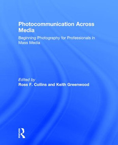 Photocommunication Across Media (Beginning Photography for Professionals in Mass Media) by ROSS COLLINS, Keith Greenwood, 9781138121560