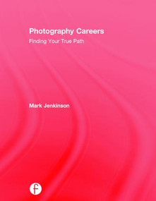 Photography Careers (Finding Your True Path) by Mark Jenkinson, 9781138193871