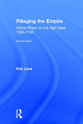Pillaging the Empire (Global Piracy on the High Seas, 1500-1750) by Kris E Lane, 9780765638410
