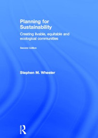 Planning for Sustainability (Creating Livable, Equitable and Ecological Communities) by Stephen Wheeler, 9780415809887