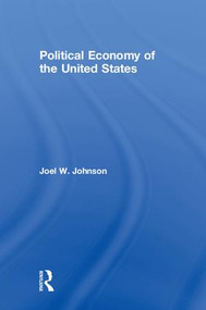 Political Economy of the United States by Joel W. Johnson, 9781138490758