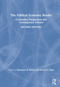 The Political Economy Reader (Contending Perspectives and Contemporary Debates) by Naazneen Barma, Steven K. Vogel, 9780367497293