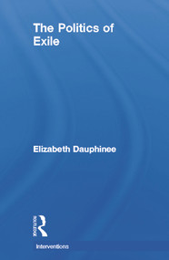 The Politics of Exile by Elizabeth Dauphinee, 9780415640855