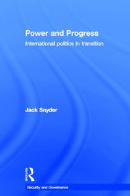 Power and Progress (International Politics in Transition) by Jack Snyder, 9780415575720