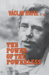 The Power of the Powerless (Citizens Against the State in Central Eastern Europe) by Vaclav Havel, John Keane, 9781138148727