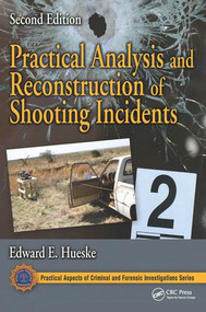 Practical Analysis and Reconstruction of Shooting Incidents by Edward E. Hueske, 9781498707664
