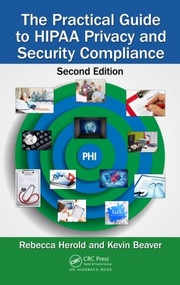 The Practical Guide to HIPAA Privacy and Security Compliance by Rebecca Herold, Kevin Beaver, 9781439855584