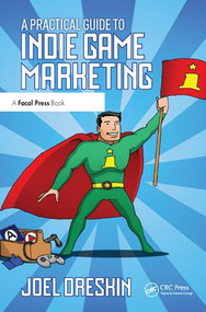 A Practical Guide to Indie Game Marketing by Joel Dreskin, 9781138428232