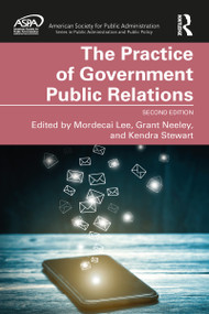 The Practice of Government Public Relations by Mordecai Lee, Grant Neeley, Kendra Stewart, 9781032011929
