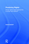 Practicing Rights (Human rights-based approaches to social work practice) by David Androff, 9780415709538