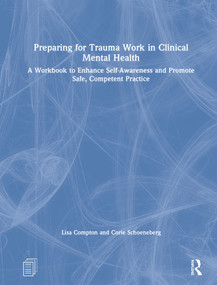 Preparing for Trauma Work in Clinical Mental Health (A Workbook to Enhance Self-Awareness and Promote Safe, Competent Practice) by Lisa Compton, Corie Schoeneberg, 9780367331856