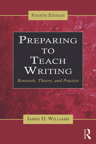 Preparing to Teach Writing (Research, Theory, and Practice) by James D. Williams, 9780415640572