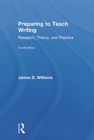 Preparing to Teach Writing (Research, Theory, and Practice) by James D. Williams, 9780415640565