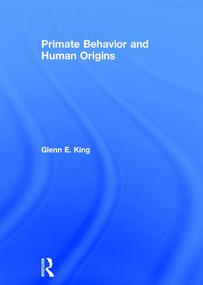 Primate Behavior and Human Origins by Glenn King, 9781138853164