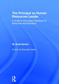 The Principal as Human Resources Leader (A Guide to Exemplary Practices for Personnel Administration) by M. Scott Norton, 9781138024397