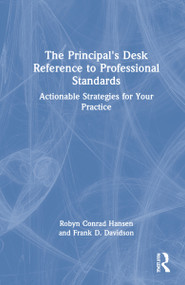 The Principal's Desk Reference to Professional Standards (Actionable Strategies for Your Practice) by Robyn Conrad Hansen, Frank D. Davidson, 9780367702694