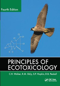 Principles of Ecotoxicology by C.H. Walker, R.M. Sibly, D.B. Peakall, 9781138423848