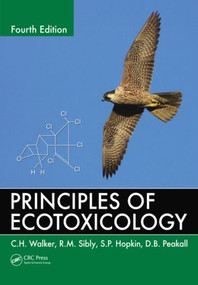 Principles of Ecotoxicology by C.H. Walker, R.M. Sibly, D.B. Peakall, 9781439862667