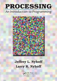 Processing (An Introduction to Programming) by Jeffrey L. Nyhoff, Larry R. Nyhoff, 9781482255959