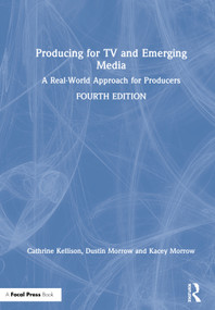 Producing for TV and Emerging Media (A Real-World Approach for Producers) by Dustin Morrow, Kacey Morrow, 9780367424541
