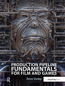 Production Pipeline Fundamentals for Film and Games by Renee Dunlop, 9781138428447