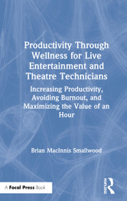 Productivity Through Wellness for Live Entertainment and Theatre Technicians by Brian MacInnis Smallwood, 9780367137687