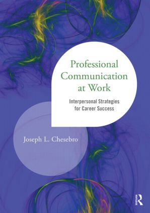 Professional Communication at Work (Interpersonal Strategies for Career Success) by Joseph L. Chesebro, 9781138014183
