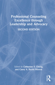 Professional Counseling Excellence through Leadership and Advocacy by Catherine Y. Chang, Casey A. Barrio Minton, 9780367494551