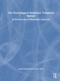 The Psychological Resilience Treatment Manual (An Evidence-based Intervention Approach) by Saralla Chettiar, Ian de Terte, 9781032188836