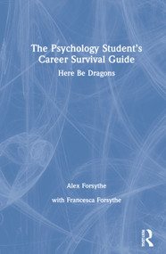 The Psychology Student's Career Survival Guide (Here Be Dragons) by Alex Forsythe, 9780367424800