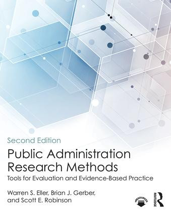 Public Administration Research Methods (Tools for Evaluation and Evidence-Based Practice) by Warren S. Eller, Brian J. Gerber, Scott E. Robinson, 9781138059290