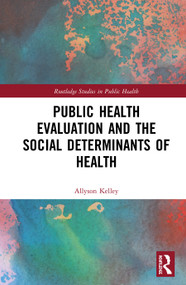 Public Health Evaluation and the Social Determinants of Health by Allyson Kelley, 9780367418878