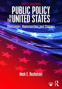 Public Policy in the United States (Challenges, Opportunities, and Changes) by Mark Rushefsky, Mark E. Rushefsky, 9781138686045