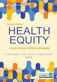 Health Equity (A Solutions-Focused Approach) by K. Bryant Smalley, Jacob C. Warren, M. Isabel Fernandez, 9780826149510