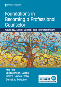Foundations in Becoming a Professional Counselor (Advocacy, Social Justice, and Intersectionality) by Ana Puig, Jacqueline Swank, Latoya Haynes-Thoby, Derrick Paladino, 9780826163851