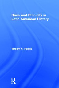 Race and Ethnicity in Latin American History by Vincent Peloso, 9780415991520