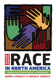 Race in North America (Origin and Evolution of a Worldview) by Audrey Smedley, Brian D. Smedley, 9780367097462