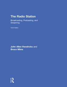 The Radio Station (Broadcasting, Podcasting, and Streaming) by John Hendricks, Bruce Mims, 9781138218802