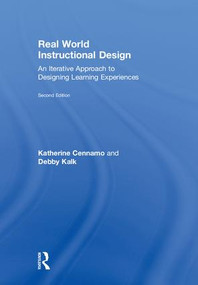 Real World Instructional Design (An Iterative Approach to Designing Learning Experiences) by Katherine Cennamo, Debby Kalk, 9781138559899