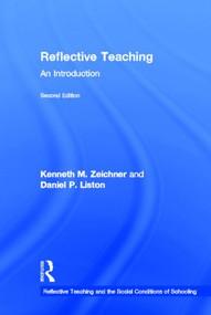 Reflective Teaching (An Introduction) by Kenneth M. Zeichner, Daniel P. Liston, 9780415826600