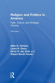 Religion and Politics in America (Faith, Culture, and Strategic Choices) by Laura R. Olson, Allen D. Hertzke, Kevin R. den Dulk, Robert Booth Fowler, 9781138596153