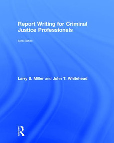 Report Writing for Criminal Justice Professionals by Larry S. Miller, John T. Whitehead, 9781138288928