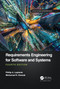 Requirements Engineering for Software and Systems by Phillip A. Laplante, Mohamad Kassab, 9780367654528