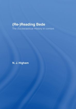 (Re-)Reading Bede (The Ecclesiastical History in Context) by N.J. Higham, 9780415353670
